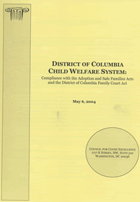 District of Columbia Child Welfare System: Compliance with the Adoption and Safe Families Acts and the District of Columbia Family Court Act, May 2004